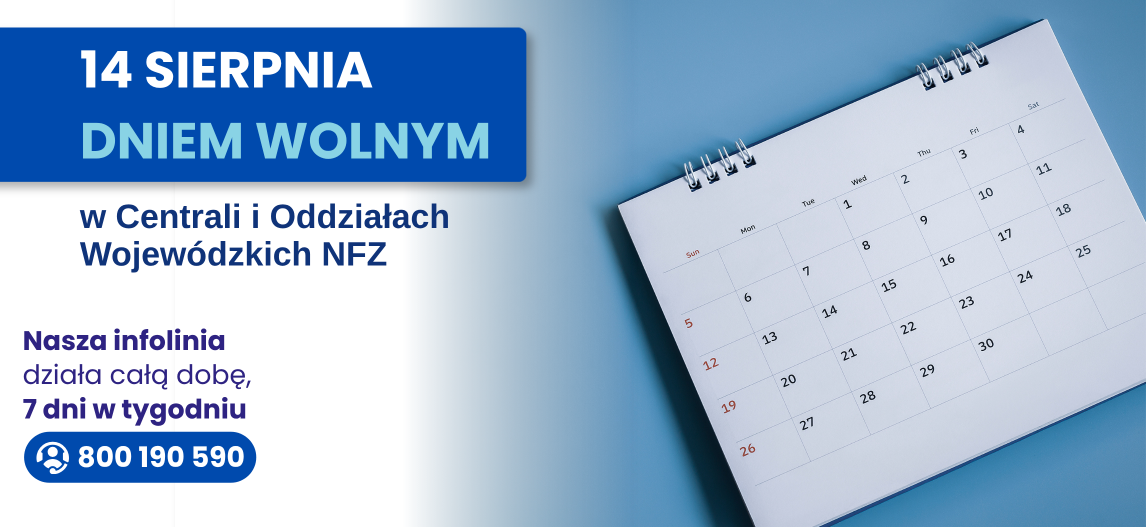 14 sierpnia nie pracujemy. Masz pytanie? Zadzwoń na infolinię NFZ