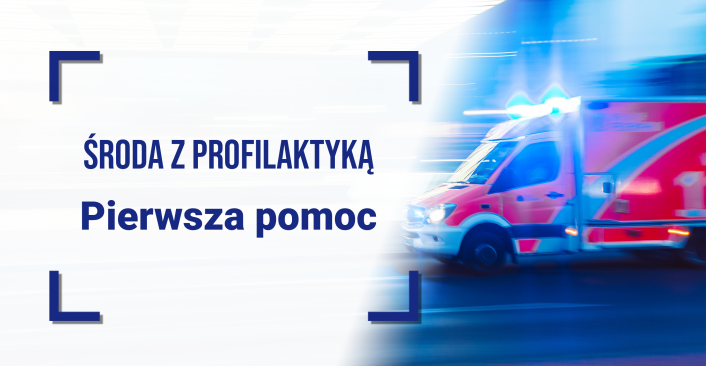 Infografika. Tekst: Środa z Profilaktyką Pierwsza Pomoc. Tło: Karetka pogotowia na sygnale świetlnym
