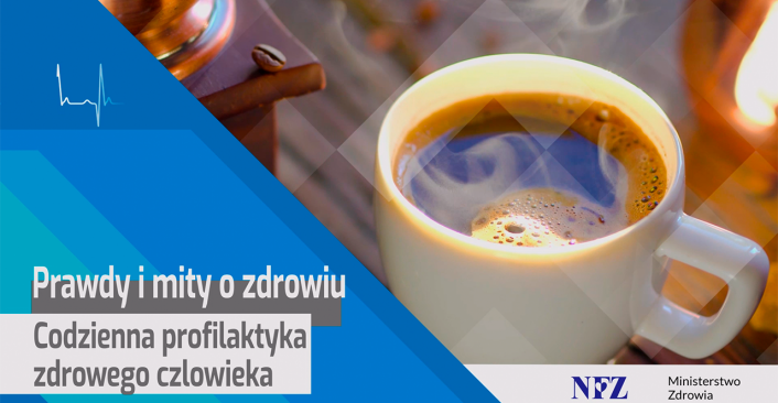 W tle na zdjęciu filiżanka kawy. Tekst: Prawdy i mity o zdrowiu - codzienna profilaktyka zdrowego człowieka 